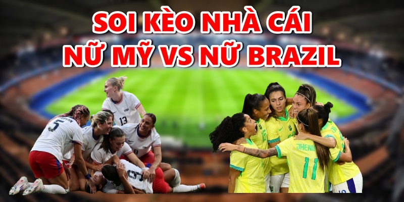 Nhận Định Nữ Mỹ Vs Nữ Brazil