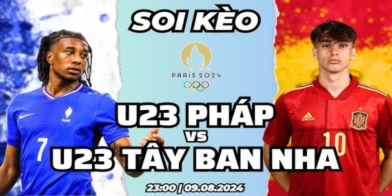 Nhận Định U23 Pháp Vs U23 Tây Ban Nha