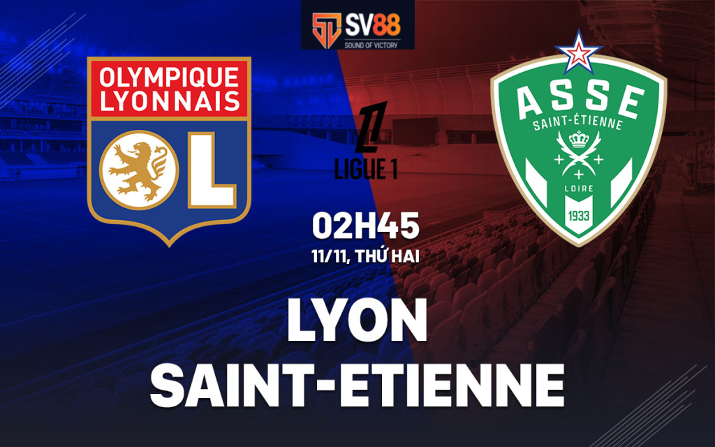 Soi kèo Lyon vs Saint Etienne - 02h45- 11/11- Ligue 1