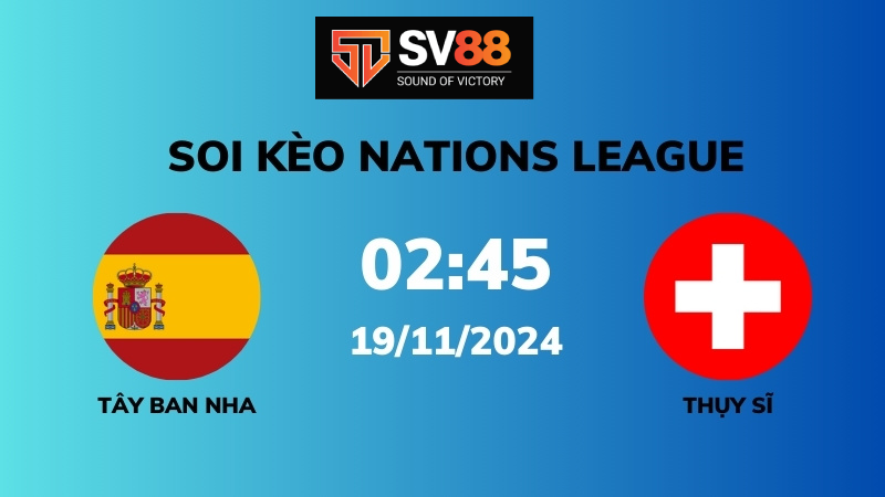 Soi kèo Tây Ban Nha vs Thụy Sĩ – 02h45 – 19/11 – Nations League