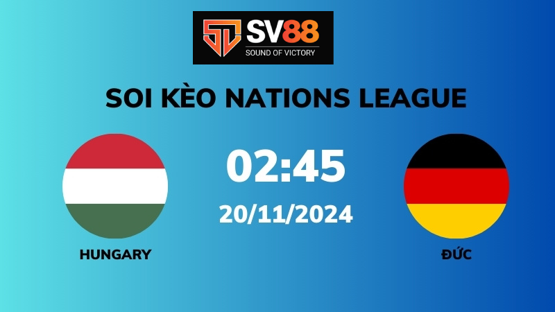 Soi kèo Hungary vs Đức -  02h45 - 20/11 - UEFA Nations League