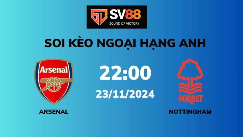 Soi kèo Arsenal vs Nottingham Forest – 22h00 – 23/11 – Ngoại hạng Anh