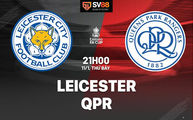 Soi kèo Leicester City vs Queens Park Rangers - 21h00 -11/01/2025 - England FA Cup