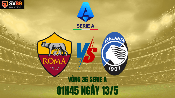 Soi kèo Atalanta vs AS Roma - 01h45 - 13/05 - Italia Serie A