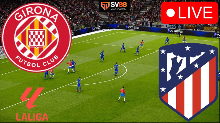 Soi kèo Girona vs Atletico Madrid – 19h00 – 25/05 – Spain La Liga
