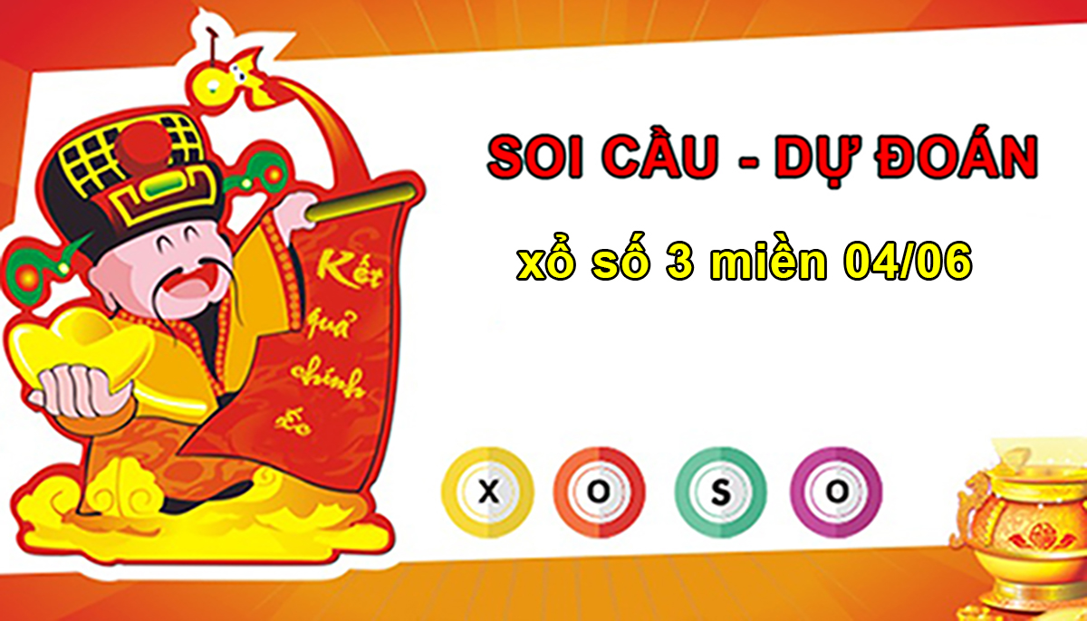 Soi cầu dự đoán kết quả xổ số 3 miền Bắc – Trung – Nam ngày 04/06/2025