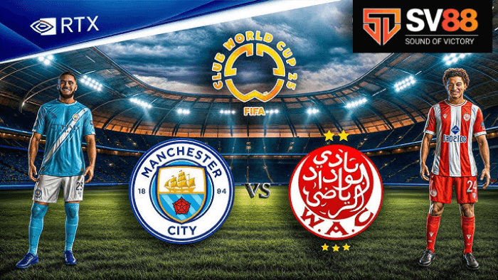 Soi kèo Man City vs WAC – 23h00 – 18/06 – FIFA Club World Cup